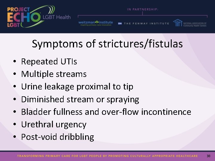 Symptoms of strictures/fistulas • • Repeated UTIs Multiple streams Urine leakage proximal to tip