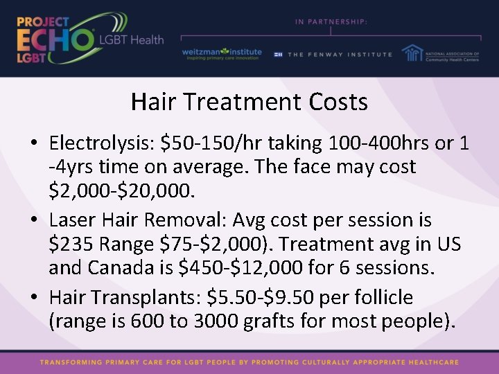 Hair Treatment Costs • Electrolysis: $50 -150/hr taking 100 -400 hrs or 1 -4