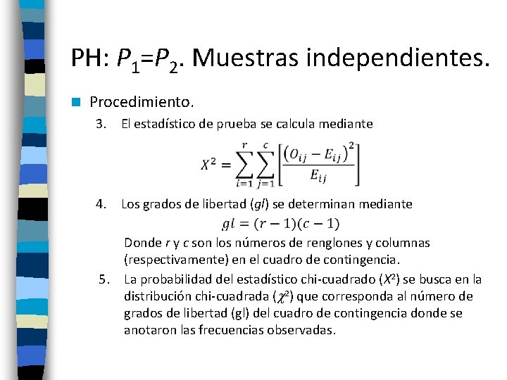 PH: P 1=P 2. Muestras independientes. n Procedimiento. 3. El estadístico de prueba se
