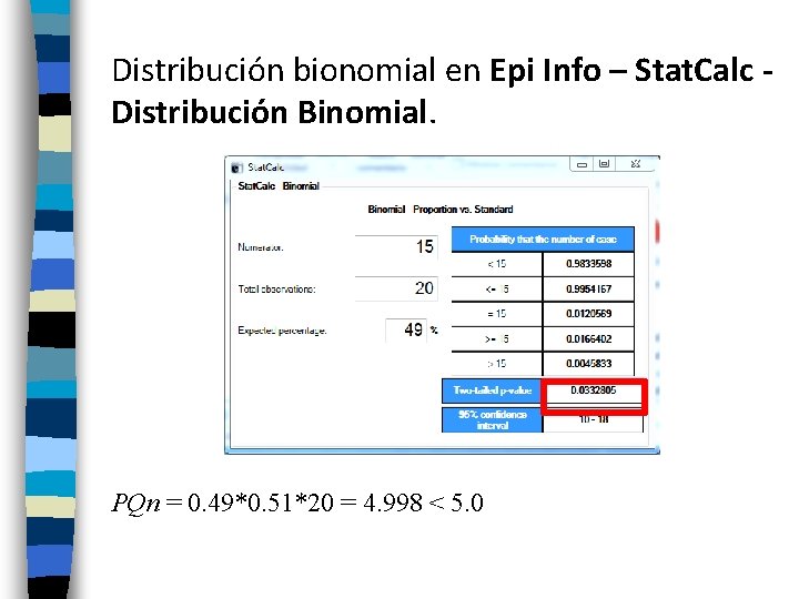 Distribución bionomial en Epi Info – Stat. Calc Distribución Binomial. PQn = 0. 49*0.