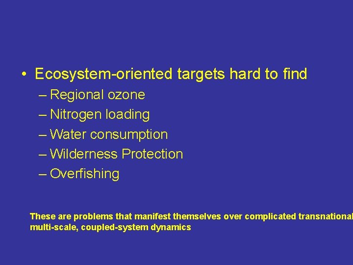  • Ecosystem-oriented targets hard to find – Regional ozone – Nitrogen loading –