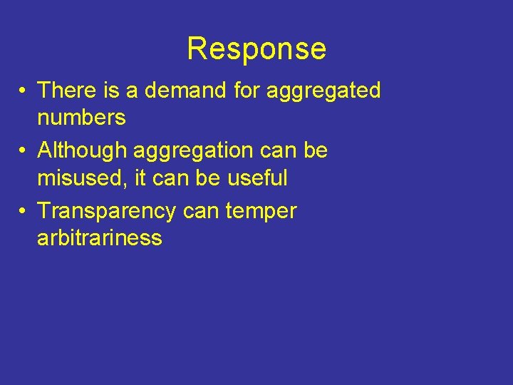 Response • There is a demand for aggregated numbers • Although aggregation can be