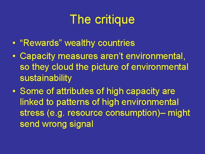 The critique • “Rewards” wealthy countries • Capacity measures aren’t environmental, so they cloud