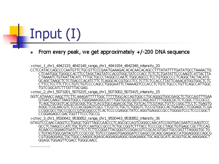 Input (I) n From every peak, we get approximately +/-200 DNA sequence >cmyc_1_chr 1_4842133_4842148_range_chr