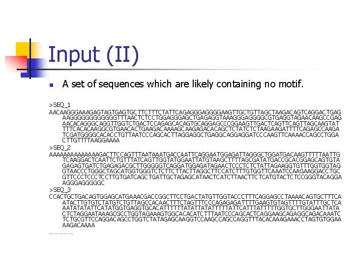 Input (II) n A set of sequences which are likely containing no motif. >SEQ_1