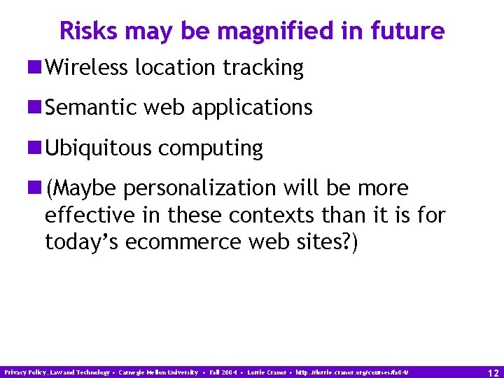 Risks may be magnified in future n Wireless location tracking n Semantic web applications