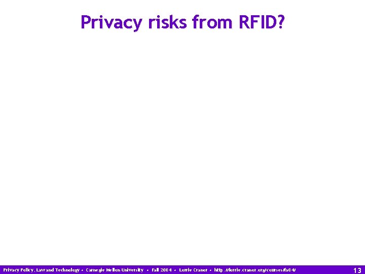 Privacy risks from RFID? Privacy Policy, Law and Technology • Carnegie Mellon University •