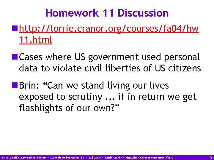 Homework 11 Discussion n http: //lorrie. cranor. org/courses/fa 04/hw 11. html n Cases where