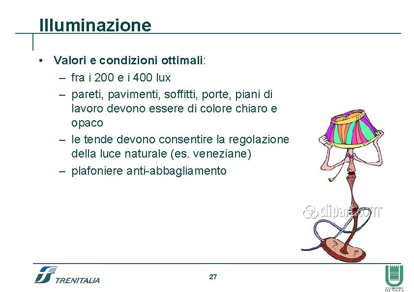 Illuminazione • Valori e condizioni ottimali: – fra i 200 e i 400 lux