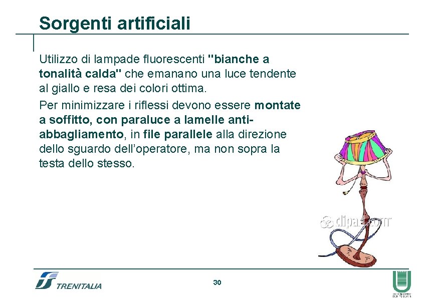 Sorgenti artificiali Utilizzo di lampade fluorescenti "bianche a tonalità calda" che emanano una luce