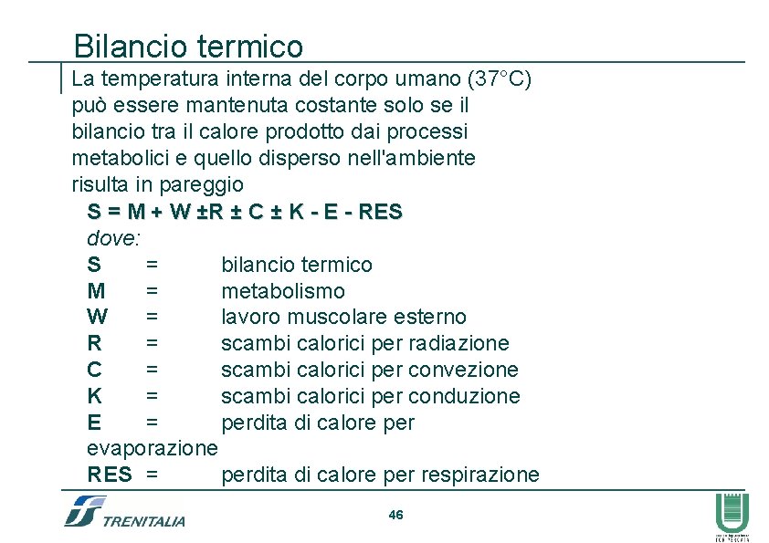 Bilancio termico La temperatura interna del corpo umano (37°C) può essere mantenuta costante solo