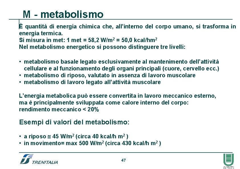 M - metabolismo È quantità di energia chimica che, all’interno del corpo umano, si