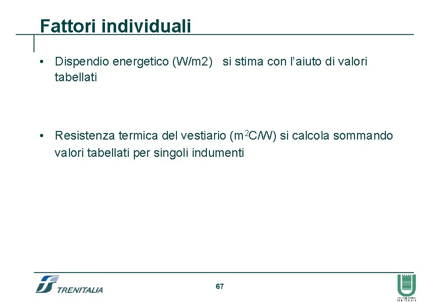 Fattori individuali • Dispendio energetico (W/m 2) si stima con l’aiuto di valori tabellati