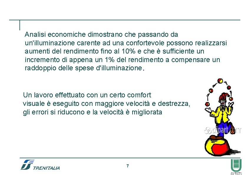 Analisi economiche dimostrano che passando da un'illuminazione carente ad una confortevole possono realizzarsi aumenti