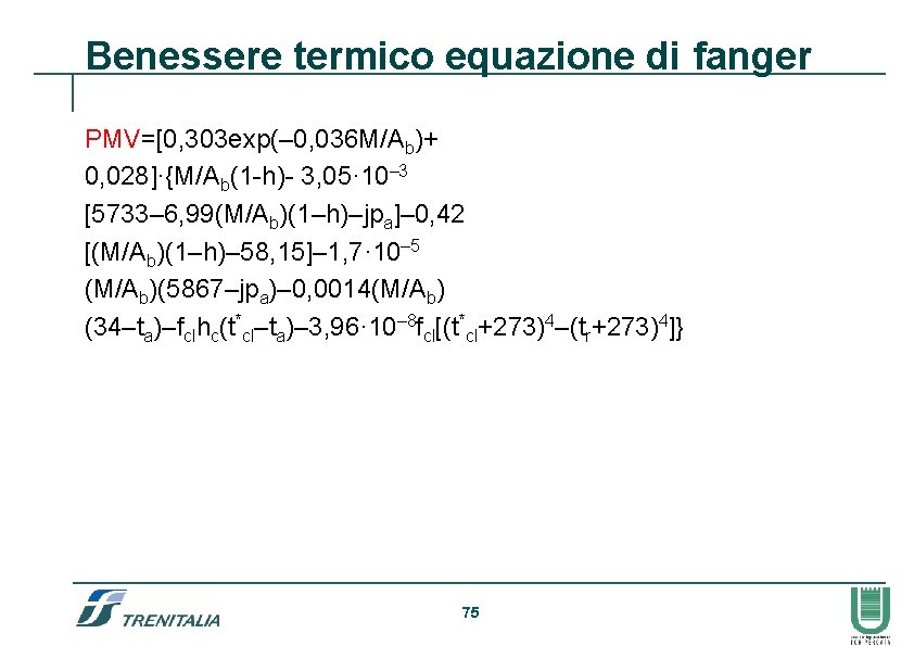 Benessere termico equazione di fanger PMV=[0, 303 exp(– 0, 036 M/Ab)+ 0, 028]·{M/Ab(1 -h)-