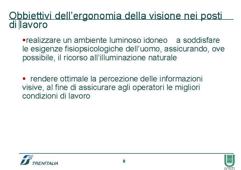 Obbiettivi dell’ergonomia della visione nei posti di lavoro §realizzare un ambiente luminoso idoneo a