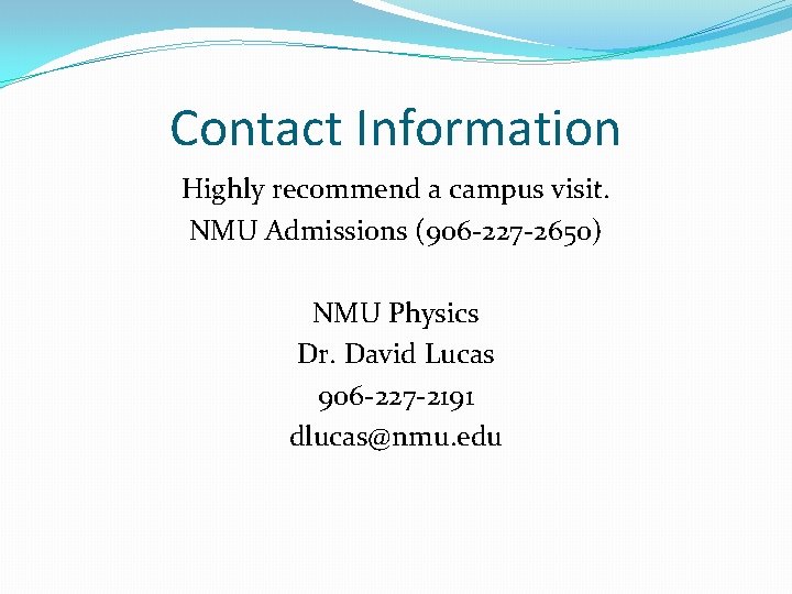 Contact Information Highly recommend a campus visit. NMU Admissions (906 -227 -2650) NMU Physics