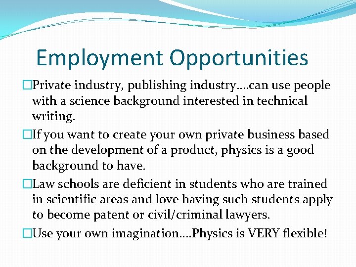 Employment Opportunities �Private industry, publishing industry…. can use people with a science background interested