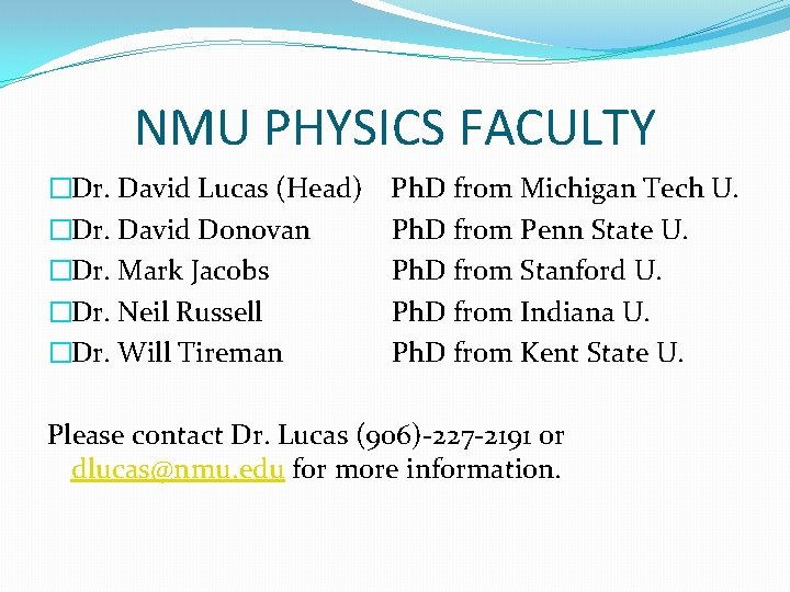 NMU PHYSICS FACULTY �Dr. David Lucas (Head) �Dr. David Donovan �Dr. Mark Jacobs �Dr.