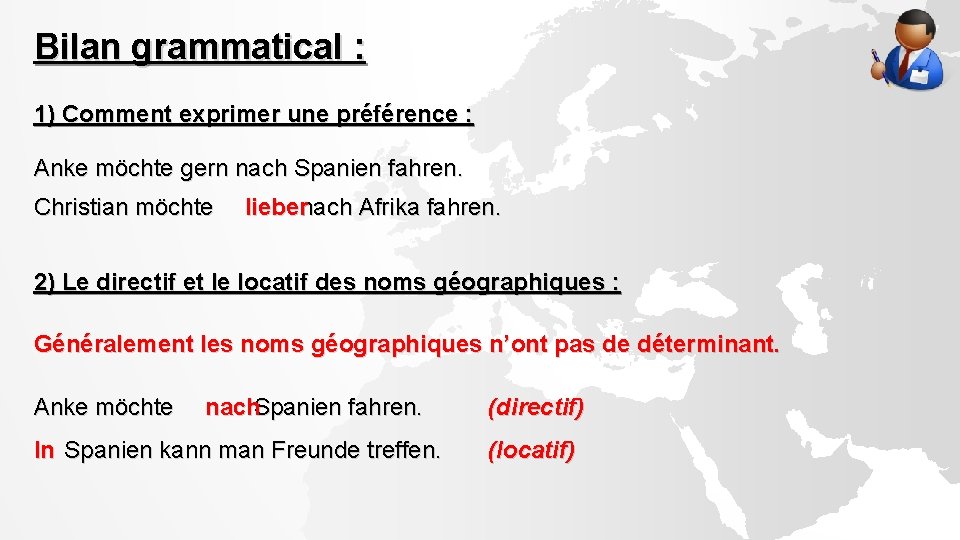 Bilan grammatical : 1) Comment exprimer une préférence : Anke möchte gern nach Spanien