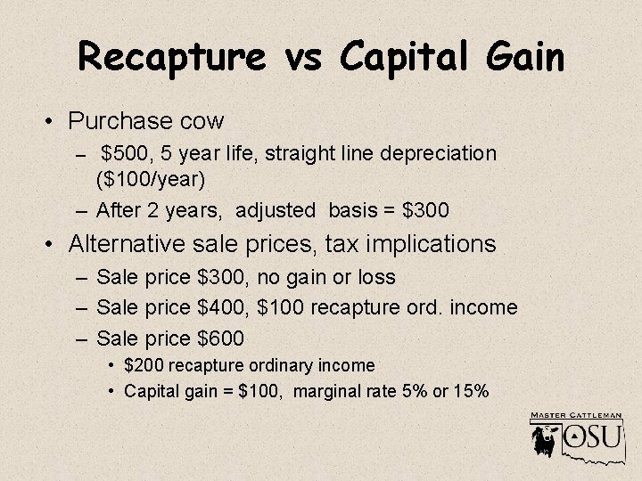 Recapture vs Capital Gain • Purchase cow – $500, 5 year life, straight line