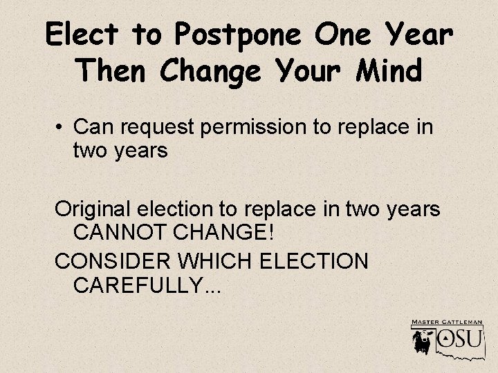 Elect to Postpone One Year Then Change Your Mind • Can request permission to