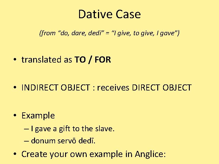 Dative Case (from “do, dare, dedī” = “I give, to give, I gave”) •