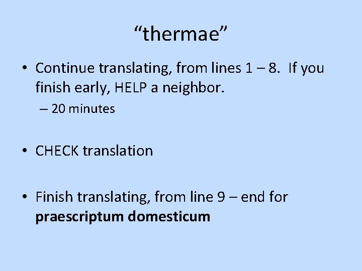 “thermae” • Continue translating, from lines 1 – 8. If you finish early, HELP