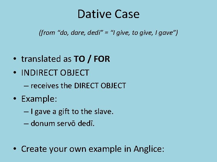 Dative Case (from “do, dare, dedī” = “I give, to give, I gave”) •