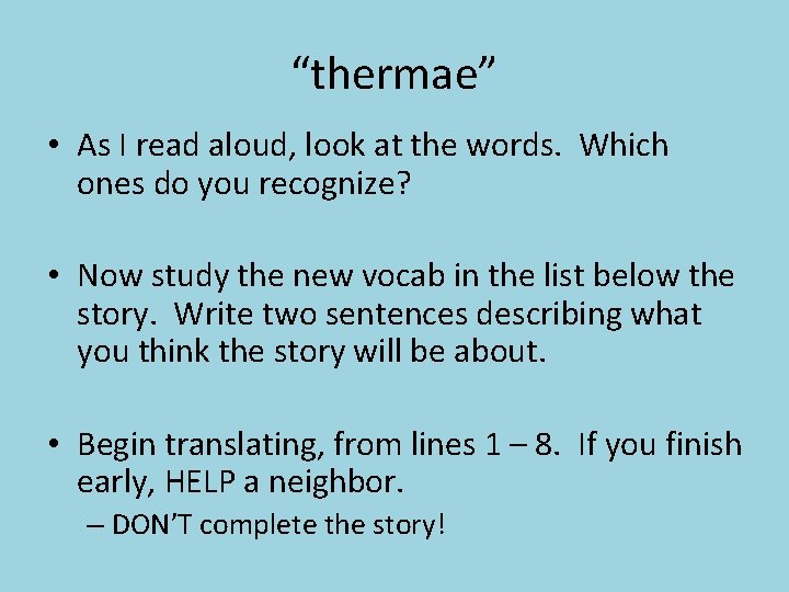 “thermae” • As I read aloud, look at the words. Which ones do you