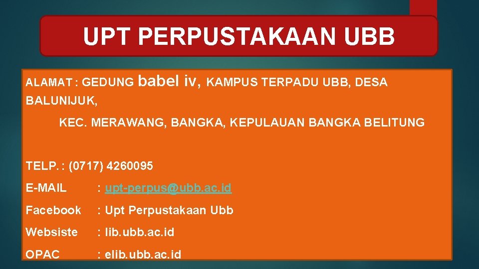 UPT PERPUSTAKAAN UBB ALAMAT : GEDUNG babel iv, KAMPUS TERPADU UBB, DESA BALUNIJUK, KEC.