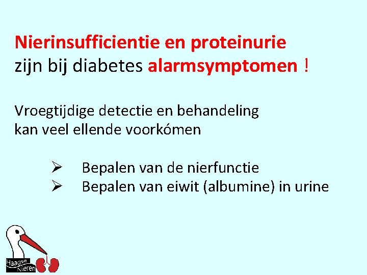 Nierinsufficientie en proteinurie zijn bij diabetes alarmsymptomen ! Vroegtijdige detectie en behandeling kan veel