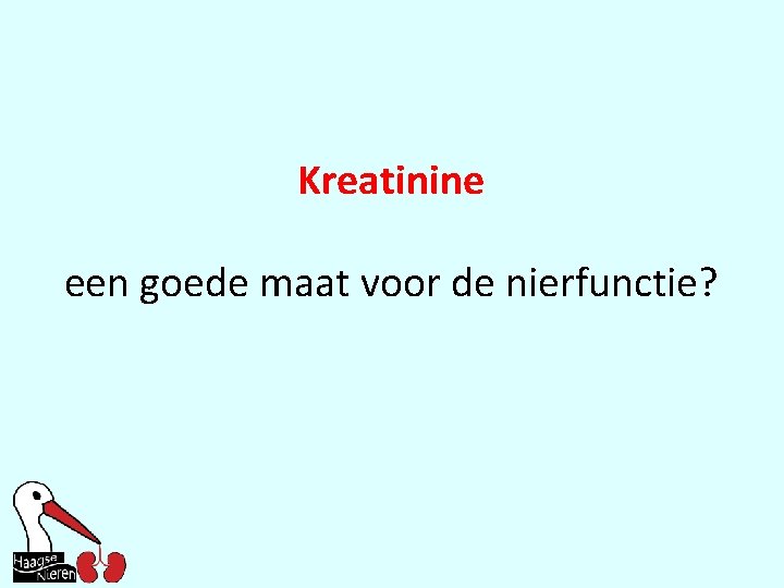 Kreatinine een goede maat voor de nierfunctie? 