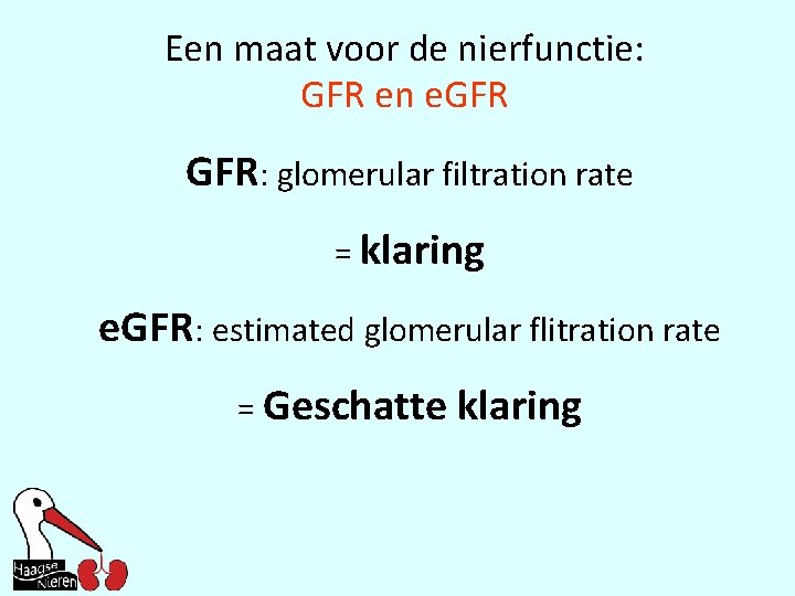 Een maat voor de nierfunctie: GFR en e. GFR: glomerular filtration rate = klaring