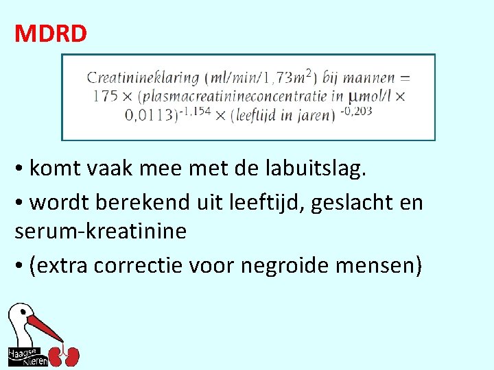 MDRD • komt vaak mee met de labuitslag. • wordt berekend uit leeftijd, geslacht