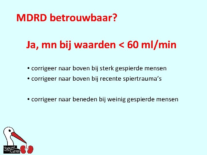 MDRD betrouwbaar? Ja, mn bij waarden < 60 ml/min • corrigeer naar boven bij