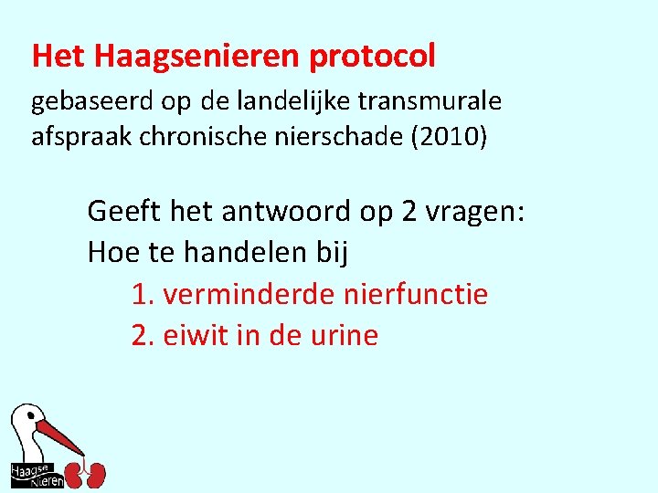 Het Haagsenieren protocol gebaseerd op de landelijke transmurale afspraak chronische nierschade (2010) Geeft het