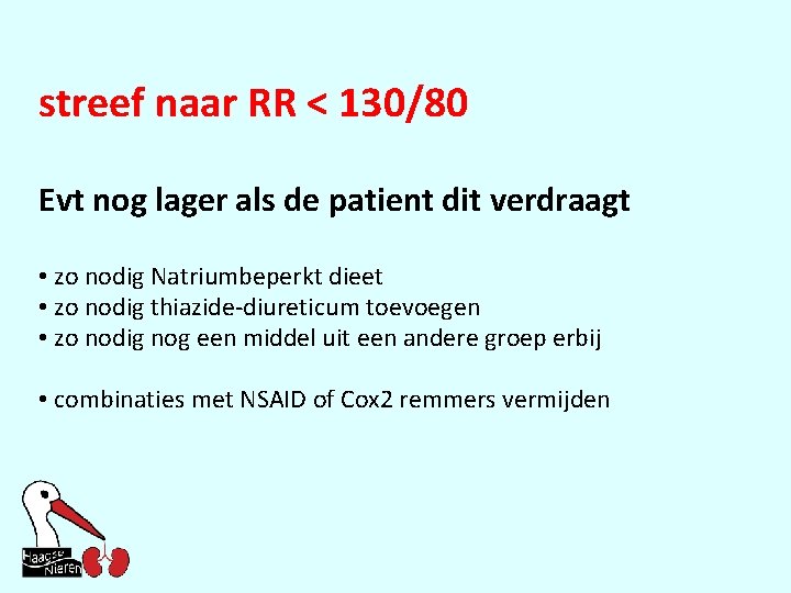 streef naar RR < 130/80 Evt nog lager als de patient dit verdraagt •