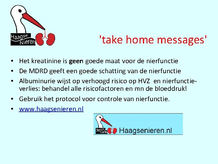 'take home messages' • Het kreatinine is geen goede maat voor de nierfunctie •