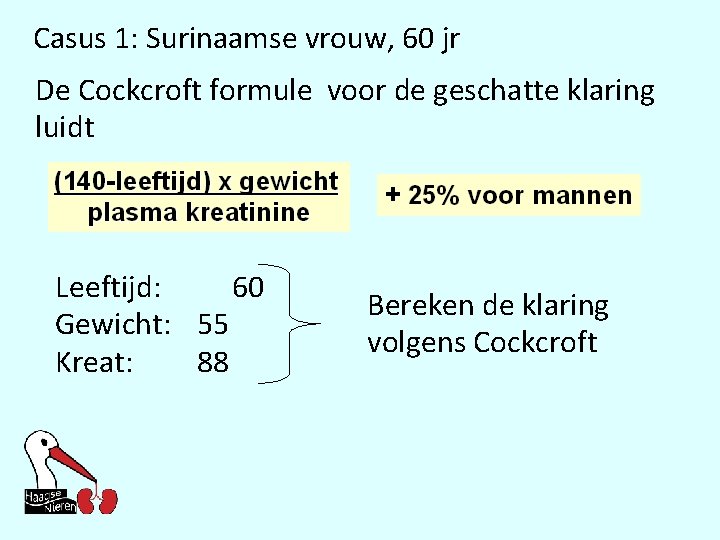 Casus 1: Surinaamse vrouw, 60 jr De Cockcroft formule voor de geschatte klaring luidt