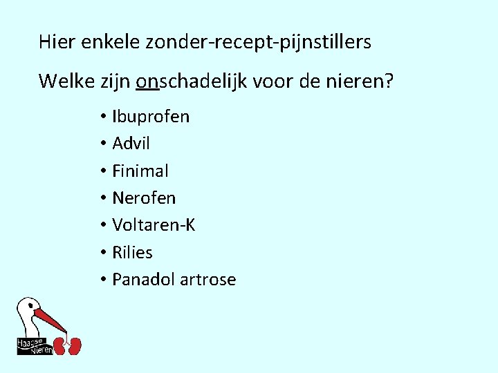 Hier enkele zonder-recept-pijnstillers Welke zijn onschadelijk voor de nieren? • Ibuprofen • Advil •