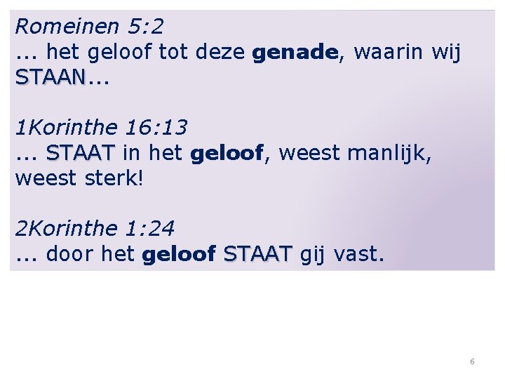 Romeinen 5: 2. . . het geloof tot deze genade, waarin wij STAAN. .