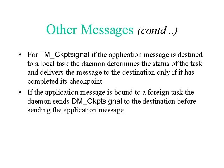 Other Messages (contd. . ) • For TM_Ckptsignal if the application message is destined