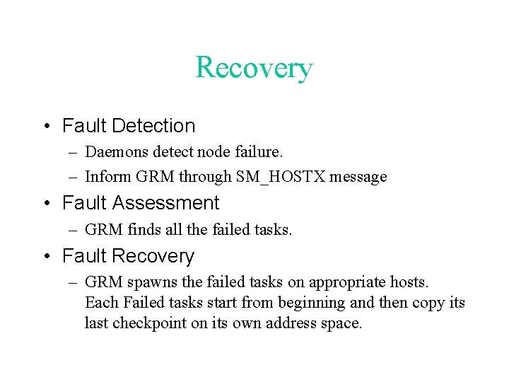 Recovery • Fault Detection – Daemons detect node failure. – Inform GRM through SM_HOSTX