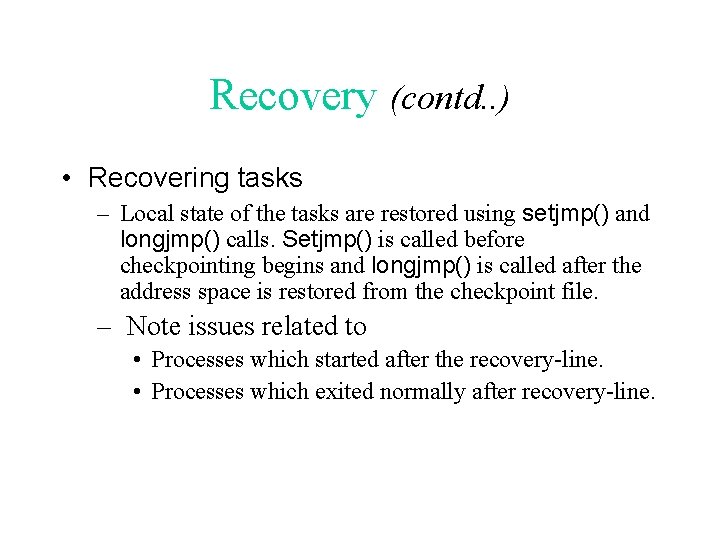 Recovery (contd. . ) • Recovering tasks – Local state of the tasks are
