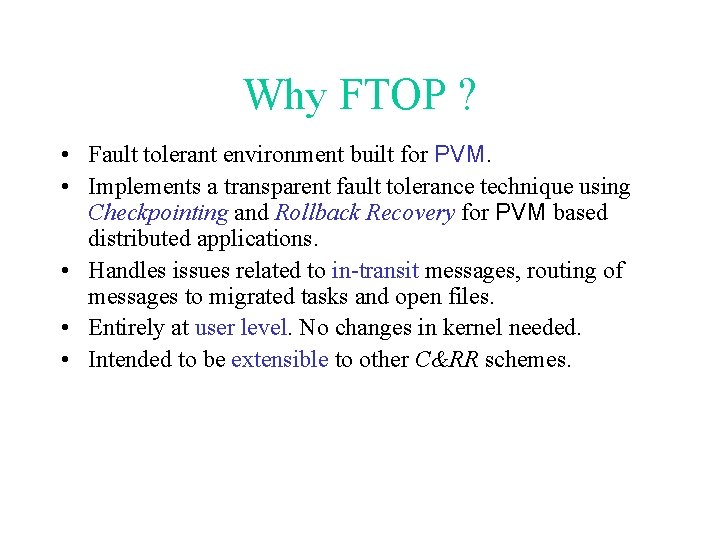 Why FTOP ? • Fault tolerant environment built for PVM. • Implements a transparent
