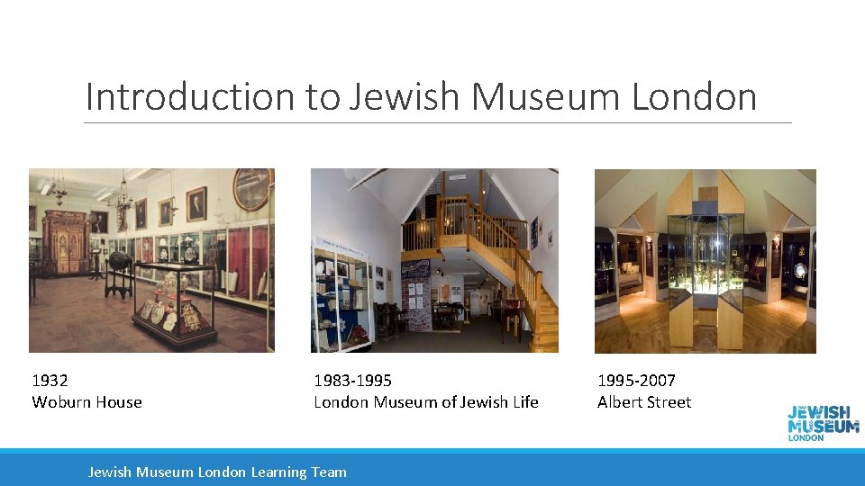 Introduction to Jewish Museum London 1932 Woburn House 1983 -1995 London Museum of Jewish