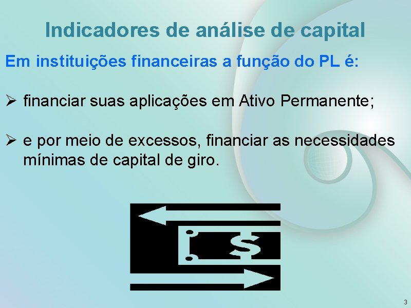 Indicadores de análise de capital Em instituições financeiras a função do PL é: Ø