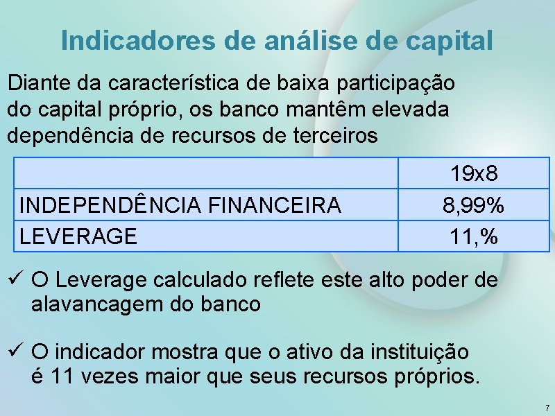 Indicadores de análise de capital Diante da característica de baixa participação do capital próprio,