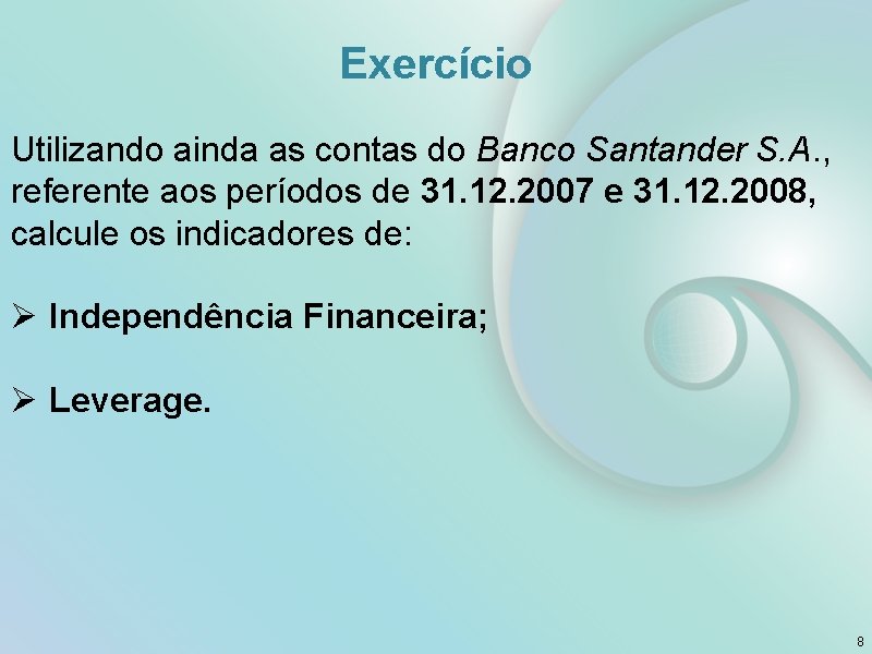 Exercício Utilizando ainda as contas do Banco Santander S. A. , referente aos períodos